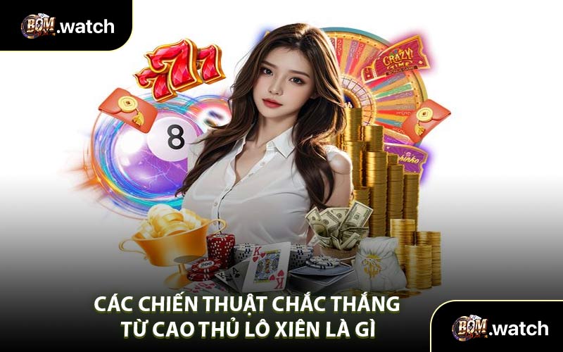 Các Chiến Thuật Chắc Thắng Từ Cao Thủ Lô Xiên Là Gì