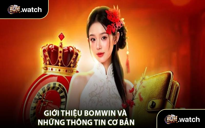 Giới Thiệu Bomwin Và Những Thông Tin Cơ Bản