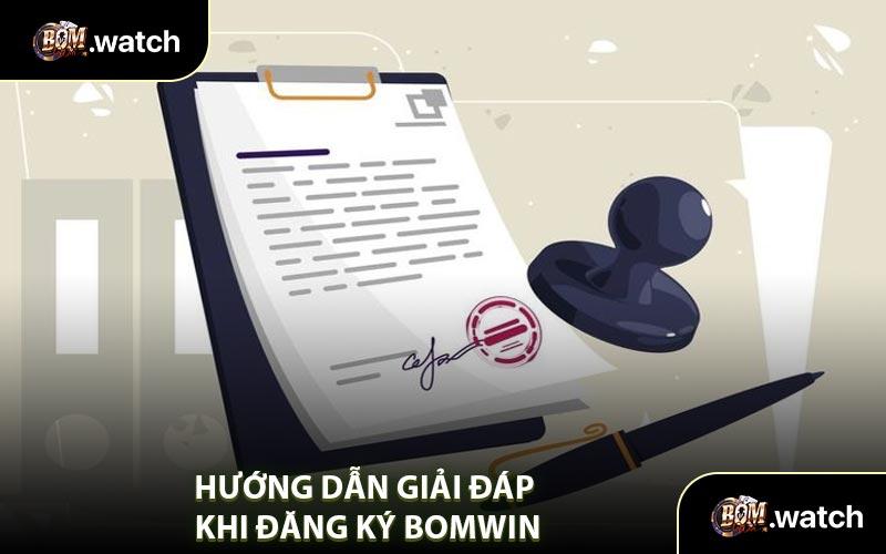 Hướng Dẫn Giải Đáp Khi Đăng Ký Bomwin