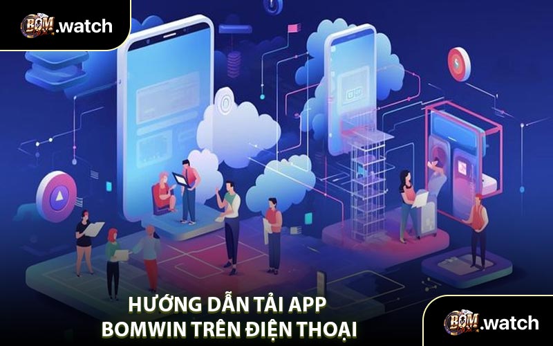 Hướng Dẫn Tải App Bomwin Trên Điện Thoại