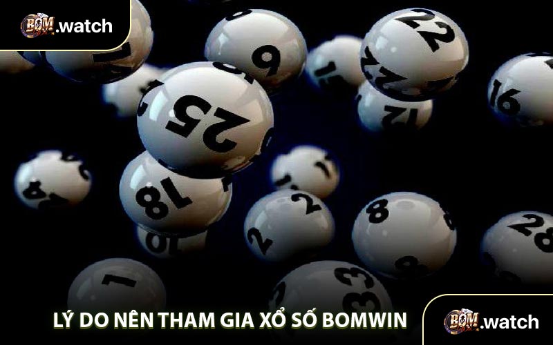 Lý Do Nên Tham Gia Xổ Số Bomwin