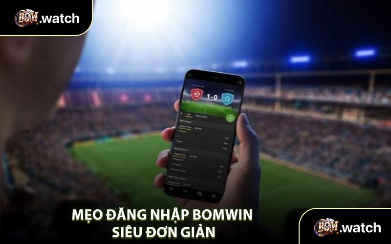Mẹo Đăng Nhập Bomwin Siêu Đơn Giản
