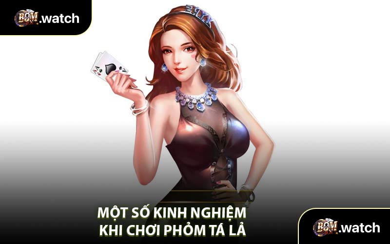 Một Số Kinh Nghiệm Khi Chơi Phỏm Tá Lả