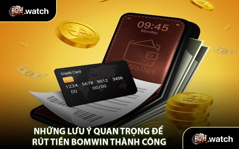 Những Lưu Ý Quan Trọng Để Rút Tiền Bomwin Thành Công