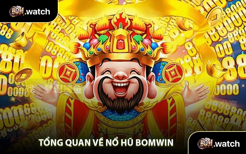 Tổng Quan Về Nổ Hũ Bomwin